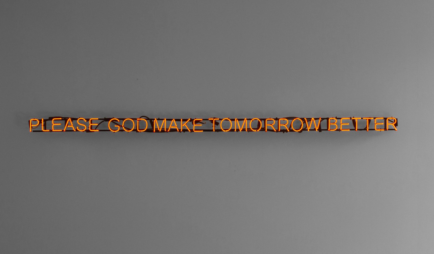 Claire Fontaine   Please God Make Tomorrow Better, 2008    Neon glass on framework, flasher unit, cables and transformers,  12 × 300 × 5 cm   